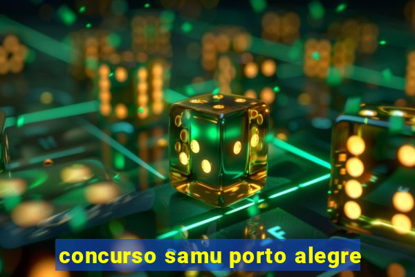 concurso samu porto alegre